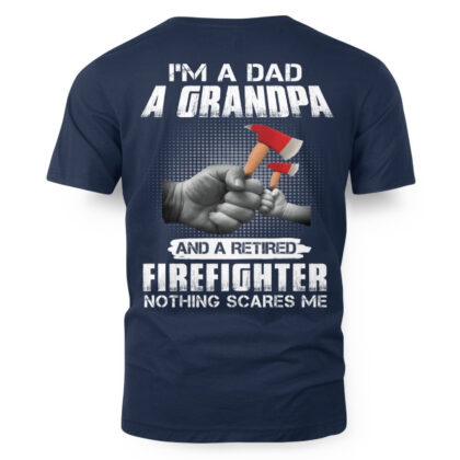Retired Firefighter Dad Grandpa Nothing Scares Me – Firefighter Family T-Shirt