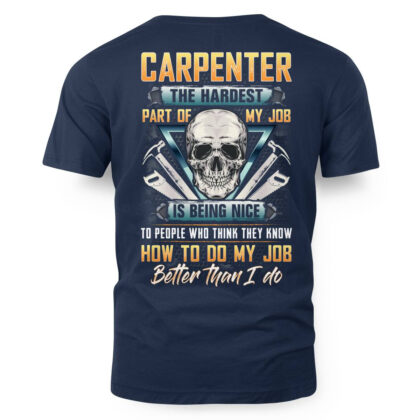 Carpenter The Hardest Part of My Job is Being Nice T-Shirt