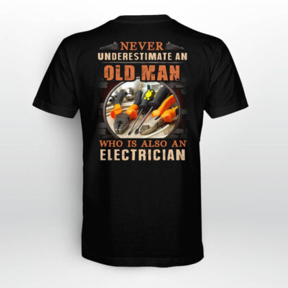 Never Underestimate an Old Man Who is Also an Electrician T-Shirt